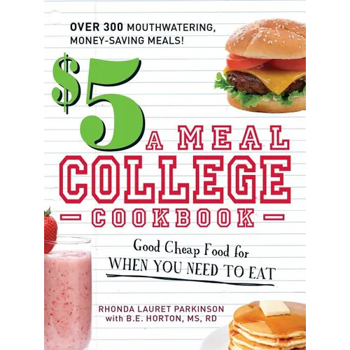 $5 a Meal College Cookbook: Good Cheap Food for When You Need to Eat - Paperback