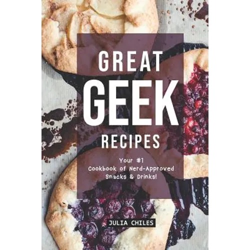 Great Geek Recipes: Your #1 Cookbook of Nerd-Approved Snacks Drinks! - Paperback