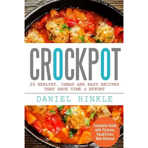 Crockpot: 25 Healthy, Cheap And Easy Recipes That Save Time & Effort - Paperback