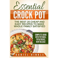Essential Crock Pot: The Best 25 Cheap and Easy Recipes To Make Whole Family Satisfied - Paperback